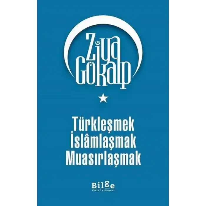 Türkleşmek İslamlaşmak Muasırlaşmak