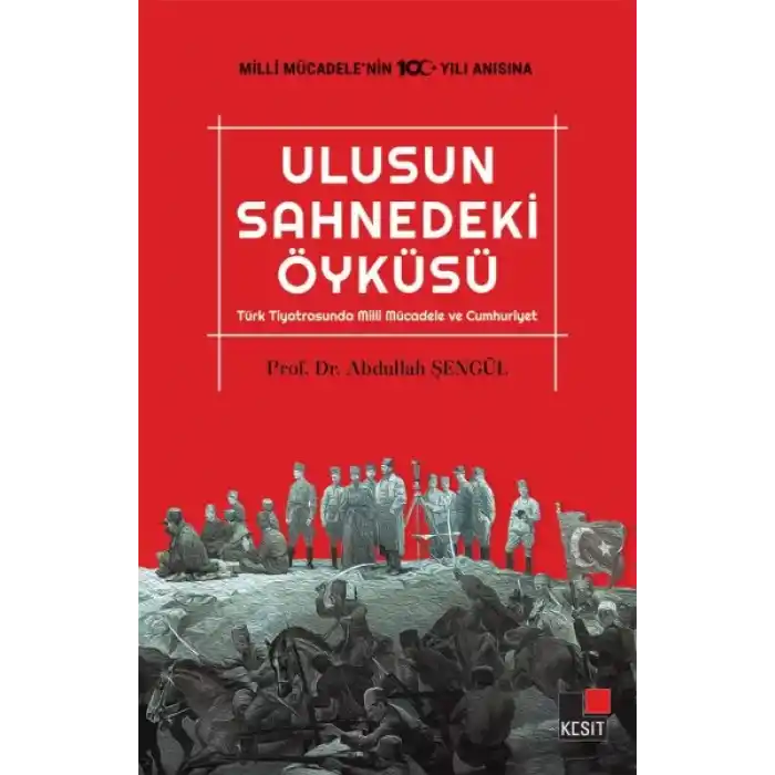 Ulusun Sahnedeki Öyküsü Türk Tiyatrosunda Milli Mücadele ve Cumhuriyet