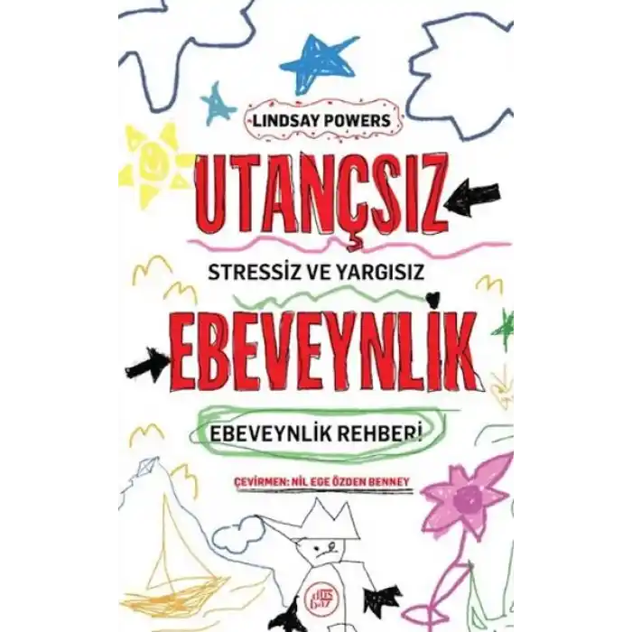 Utançsız Ebeveynlik: Stressiz ve Yargısız Ebeveynlik Rehberi