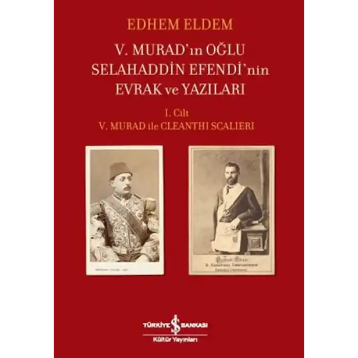 V.Muradın Oğlu Selahaddin Efendinin Evrak ve Yazıları I.Cilt V.Murad ile Cleanthi Scalieri