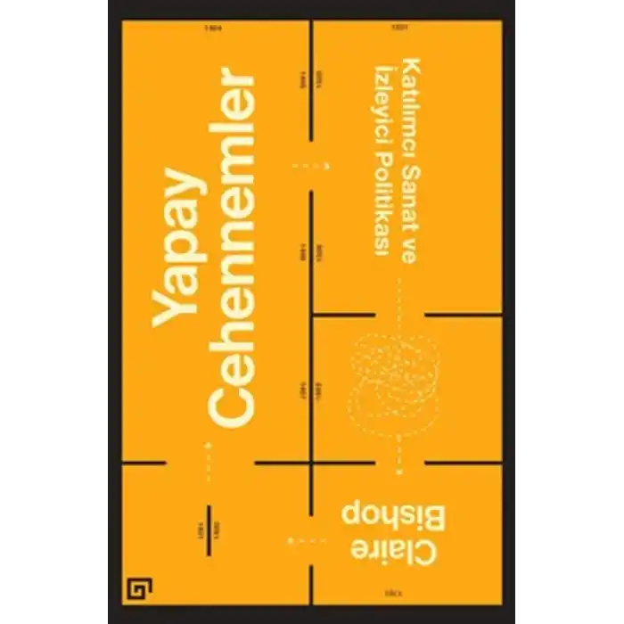 Yapay Cehennemler: Katılımcı Sanat ve İzleyici Politikası