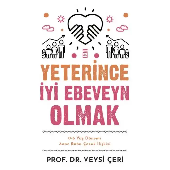 Yeterince İyi Ebeveyn Olmak ve 0-6 Yaş Dönemi Anne Baba Çocuk İlişkisi