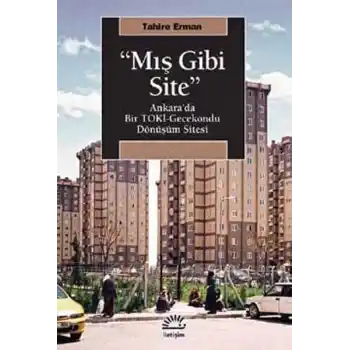 Mış Gibi Site  Ankara’da Bir TOKİ-Gecekondu Dönüşüm Sitesi