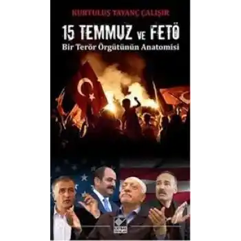 15 Temmuz ve FETÖ Bir Terör Örgütünün Anatomisi