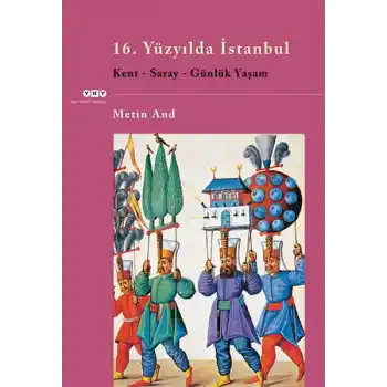 16. Yüzyılda İstanbul - Kent-Saray-Günlük Yaşam