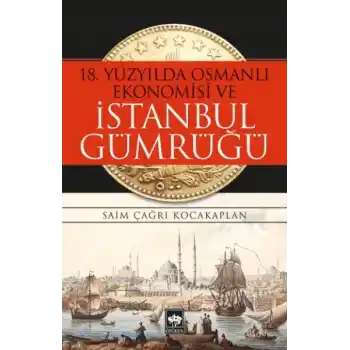 18. Yüzyılda Osmanlı Ekonomisi ve İstanbul Gümrüğü
