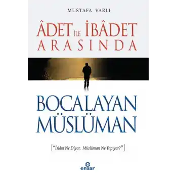 Adet ile İbadet Arasında Bocalayan Müslüman