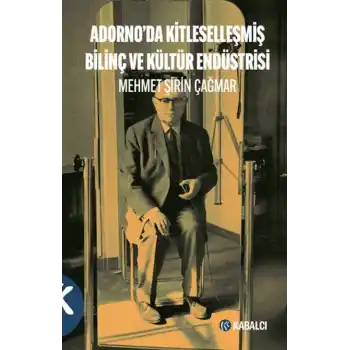 Adornoda Kitleselleşmiş Bilinç ve Kültür Endüstrisi