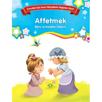 Affetmek - Bilinç ve Karakter Gelişimi