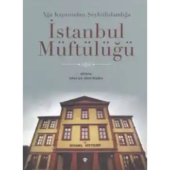 Ağa Kapısından Şeyhülislamlığa İstanbul Müftülüğü