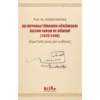 Ak-Koyunlu Türkmen Hükümdarı Sultan Yakub ve Dönemi