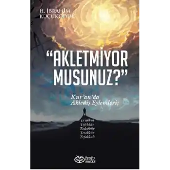 Akletmiyor Musunuz? - Kur’an’da Aklediş Eylemleri