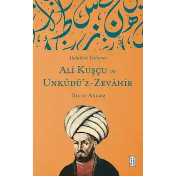 Ali Kuşçu ve Unkudü’z-Zevahir - Dil ile Anlam
