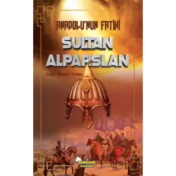 Anadolu’nun Fatihi Sultan Alparslan
