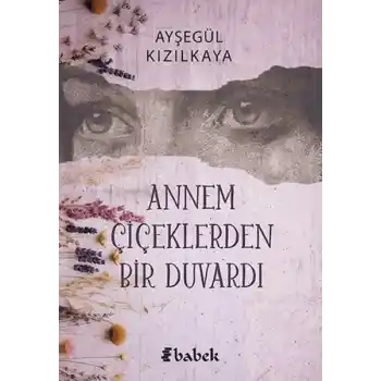 Annem Çiçektlerden Bir Duvardı