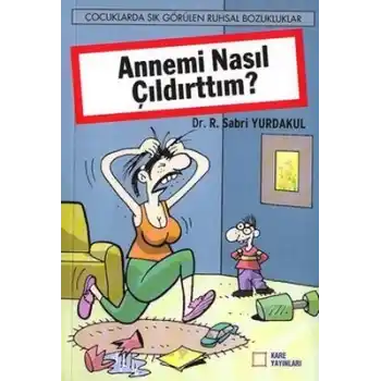 Annemi Nasıl Çıldırttım?