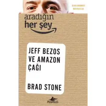 Aradığın Her Şey: Jeff Bezos ve Amazon Çağı