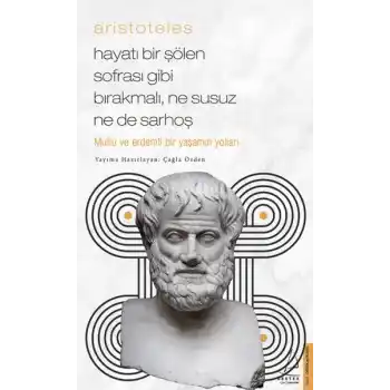 Aristoteles - Hayatı Bir Şölen Sofrası Gibi Bırakmalı, Ne Susuz Ne de Sarhoş