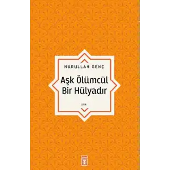 Aşk Ölümcül Bir Hülyadır