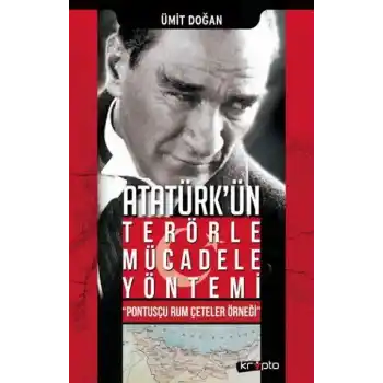 Atatürk Ün Terörle Mücadele Yöntemi Pontusçu Rum Çeteler Örneği