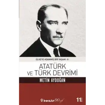 Atatürk Ve Türk Devrimi - Ülkeye Adanmış Bir Yaşam 2