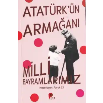 Atatürk’ün Armağanı Milli Bayramlarımız