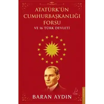 Atatürk’ün Cumhurbaşkanlığı Forsu ve 16 Türk Devleti