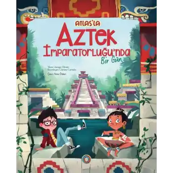 Atlas’la Aztek İmparatorluğu’nda  Bir Gün