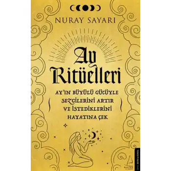 Ay Ritüelleri - Ay’ın Büyülü Gücüyle Sezgilerini Artır ve İstediklerini Hayatına Çek