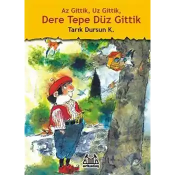 Az Gittik, Uz Gittik, Dere Tepe Düz Gittik