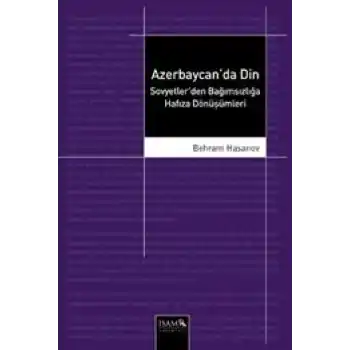 Azerbaycanda Din  Sovyetlerden Bağımsızlığa Hafıza Dönüşümleri