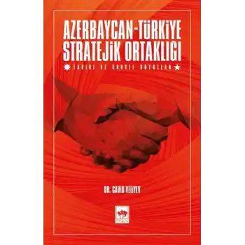 Azerbaycan-Türkiye Stratejik Ortaklığı - Tarihi ve Güncel Boyutlar