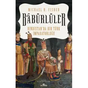 Babürlüler - Hindistanda Bir Türk İmparatorluğu