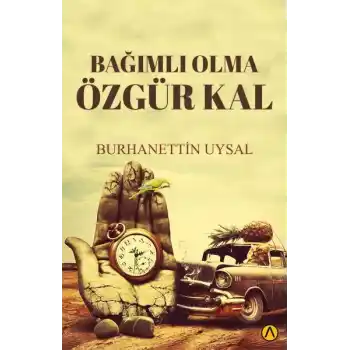 Bağımlı Olma Özgür Kal