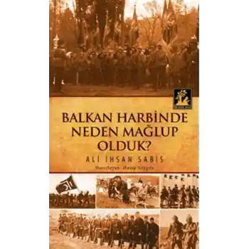 Balkan Harbinde Neden Mağlup Olduk?