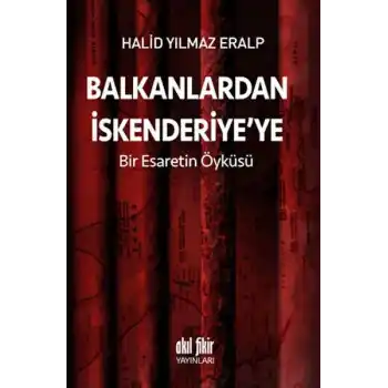 Balkanlardan İskenderiyeye Bir Esaretin Öyküsü