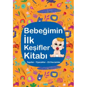 Bebeğimin İlk Keşifler Kitabı - Taşıtlar – Yiyecekler – Zıt Kavramlar