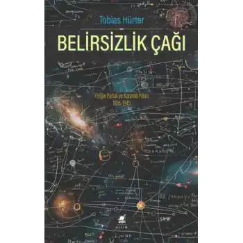 Belirsizlik Çağı: Fiziğin Parlak ve Karanlık Yılları 1895-1945