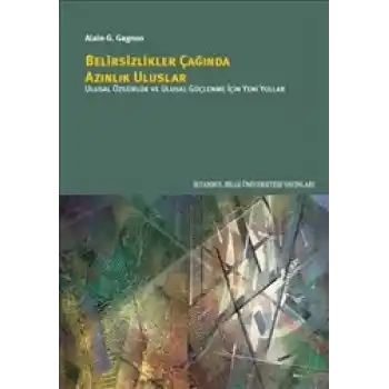 Belirsizlikler Çağında Azınlık Uluslar - Ulusal Özgürlük ve Ulusal Güçlenme için Yeni Yollar