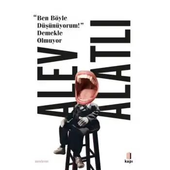 Ben Böyle Düşünüyorum! Demekle Olmuyor