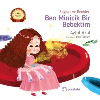 Ben Minicik Bir Bebektim - Sayılar ve Renkler