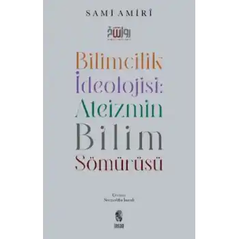 Bilimcilik İdeolojisi Ateizmin Bilim Sömürüsü