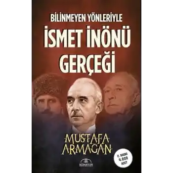 Bilinmeyen Yönleriyle İsmet İnönü Gerçeği