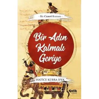 Bir Adın Kalmalı Geriye - Bir Cezeri Romanı