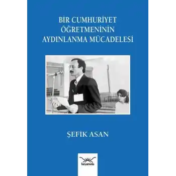 Bir Cumhuriyet Öğretmeninin Aydınlanma Mu¨cadelesi