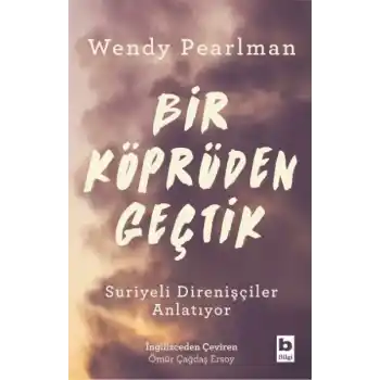 Bir Köprüden Geçtik - Suriyeli Direnişçiler Anlatıyor