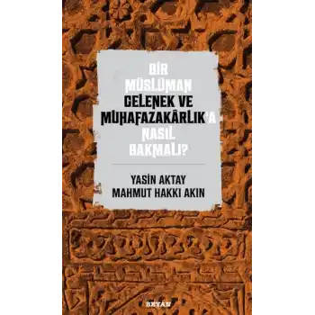 Bir Müslüman Gelenek ve Muhafazakarlık’a Nasıl Bakmalı?