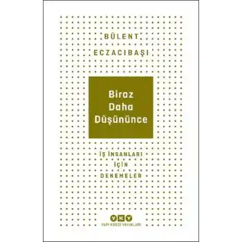 Biraz Daha Düşününce - İş İnsanları İçin Denemeler