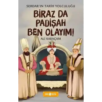 Birazda Padişah Ben Olayım! - Serdarın Tarih Yolculuğu