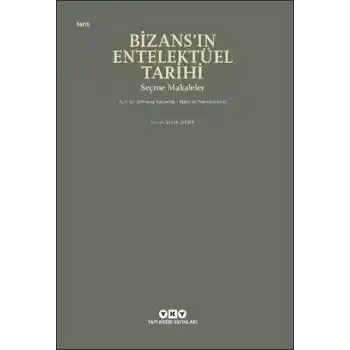 Bizans’ın Entelektüel Tarihi - Seçme Makaleler